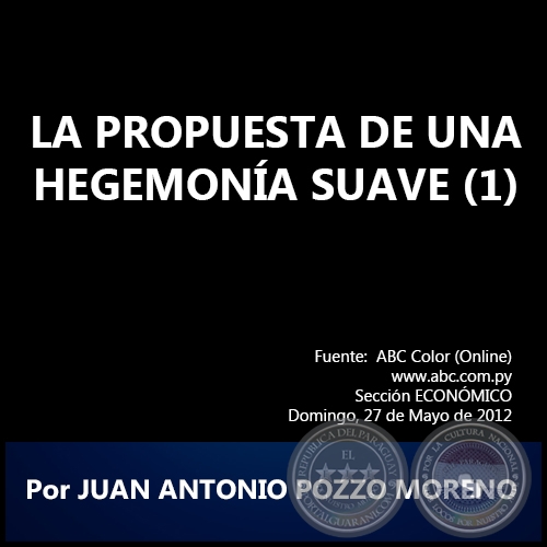 LA PROPUESTA DE UNA HEGEMONÍA SUAVE (1) - Por JUAN ANTONIO POZZO MORENO - Domingo, 27 de Mayo de 2012